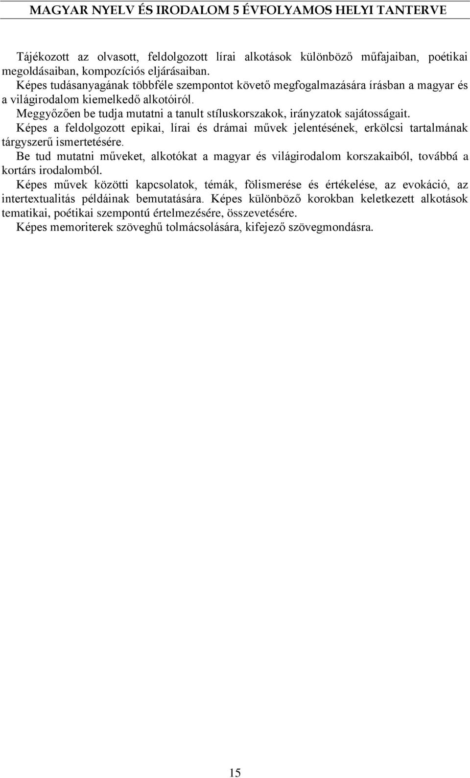 Meggyőzően be tudja mutatni a tanult stíluskorszakok, irányzatok sajátosságait. Képes a feldolgozott epikai, lírai és drámai művek jelentésének, erkölcsi tartalmának tárgyszerű ismertetésére.