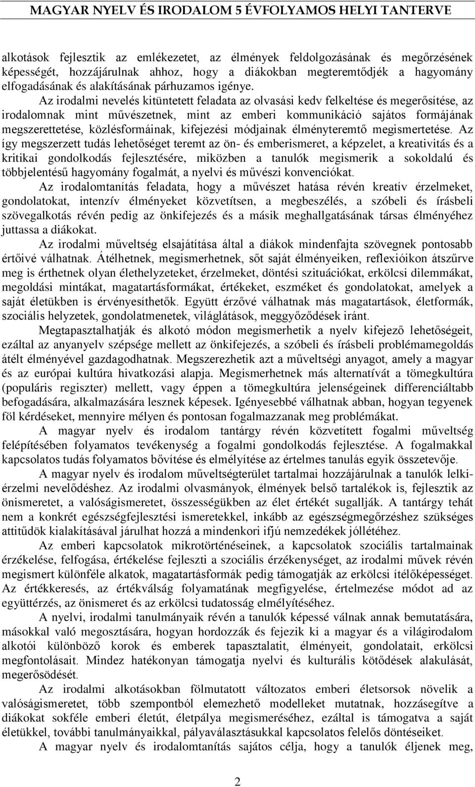 Az irodalmi nevelés kitüntetett feladata az olvasási kedv felkeltése és megerősítése, az irodalomnak mint művészetnek, mint az emberi kommunikáció sajátos formájának megszerettetése, közlésformáinak,