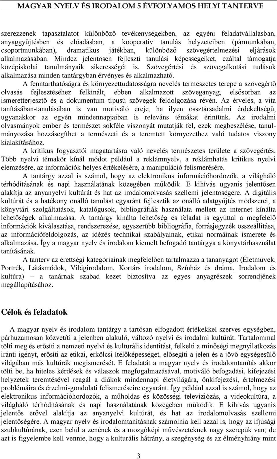 Szövegértési és szövegalkotási tudásuk alkalmazása minden tantárgyban érvényes és alkalmazható.