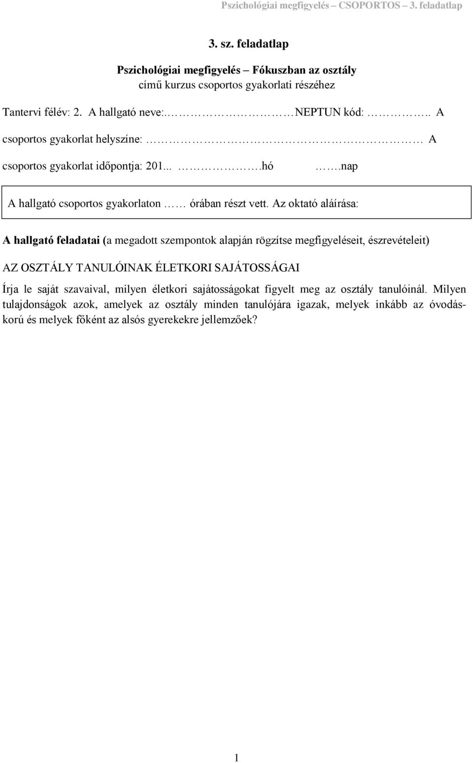 Az oktató aláírása: A hallgató feladatai (a megadott szempontok alapján rögzítse megfigyeléseit, észrevételeit) AZ OSZTÁLY TANULÓINAK ÉLETKORI SAJÁTOSSÁGAI Írja le saját szavaival,