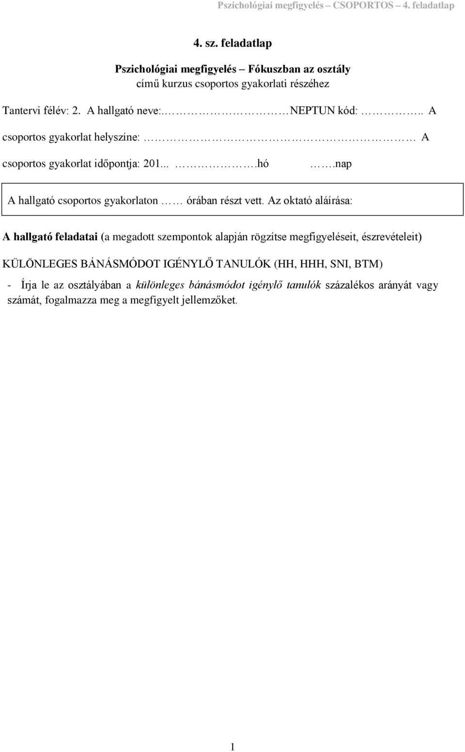 . A csoportos gyakorlat helyszíne: A csoportos gyakorlat időpontja: 201....hó.nap A hallgató csoportos gyakorlaton órában részt vett.