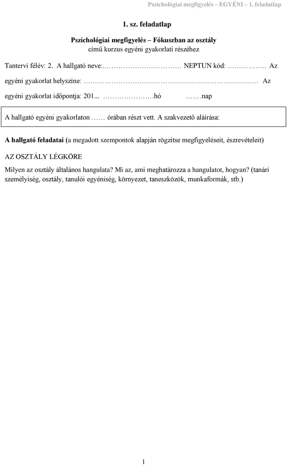 . Az egyéni gyakorlat helyszíne: Az egyéni gyakorlat időpontja: 201....hó.nap A hallgató egyéni gyakorlaton órában részt vett.