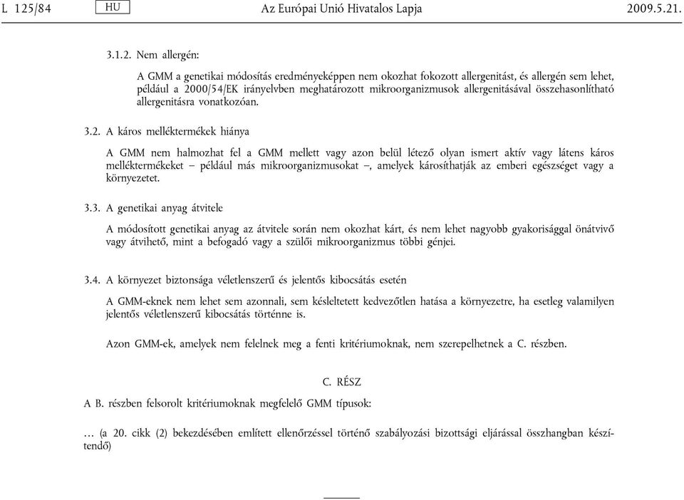 A káros melléktermékek hiánya A GMM nem halmozhat fel a GMM mellett vagy azon belül létező olyan ismert aktív vagy látens káros melléktermékeket például más mikroorganizmusokat, amelyek károsíthatják