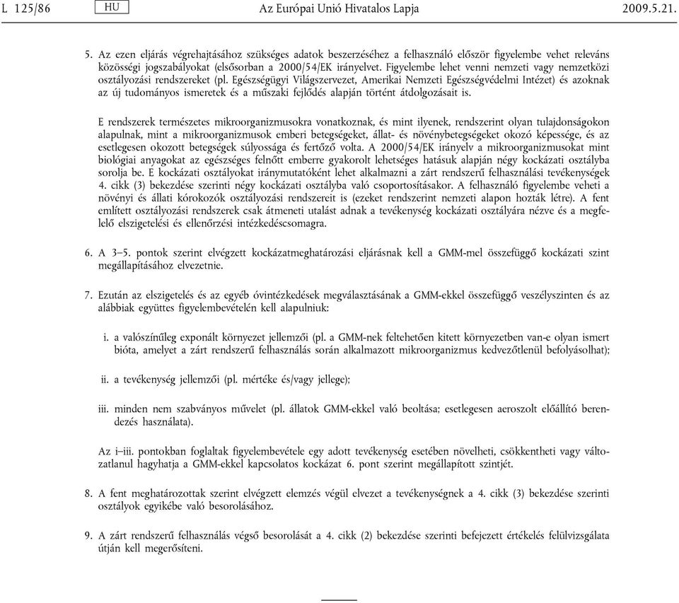 Figyelembe lehet venni nemzeti vagy nemzetközi osztályozási rendszereket (pl.