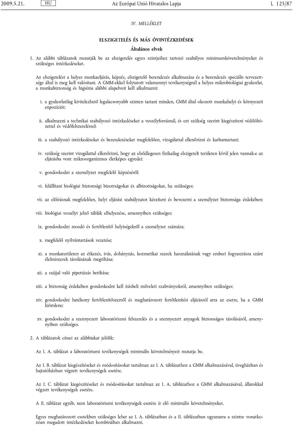 Az elszigetelést a helyes munkaeljárás, képzés, elszigetelő berendezés alkalmazása és a berendezés speciális tervezettsége által is meg kell valósítani.