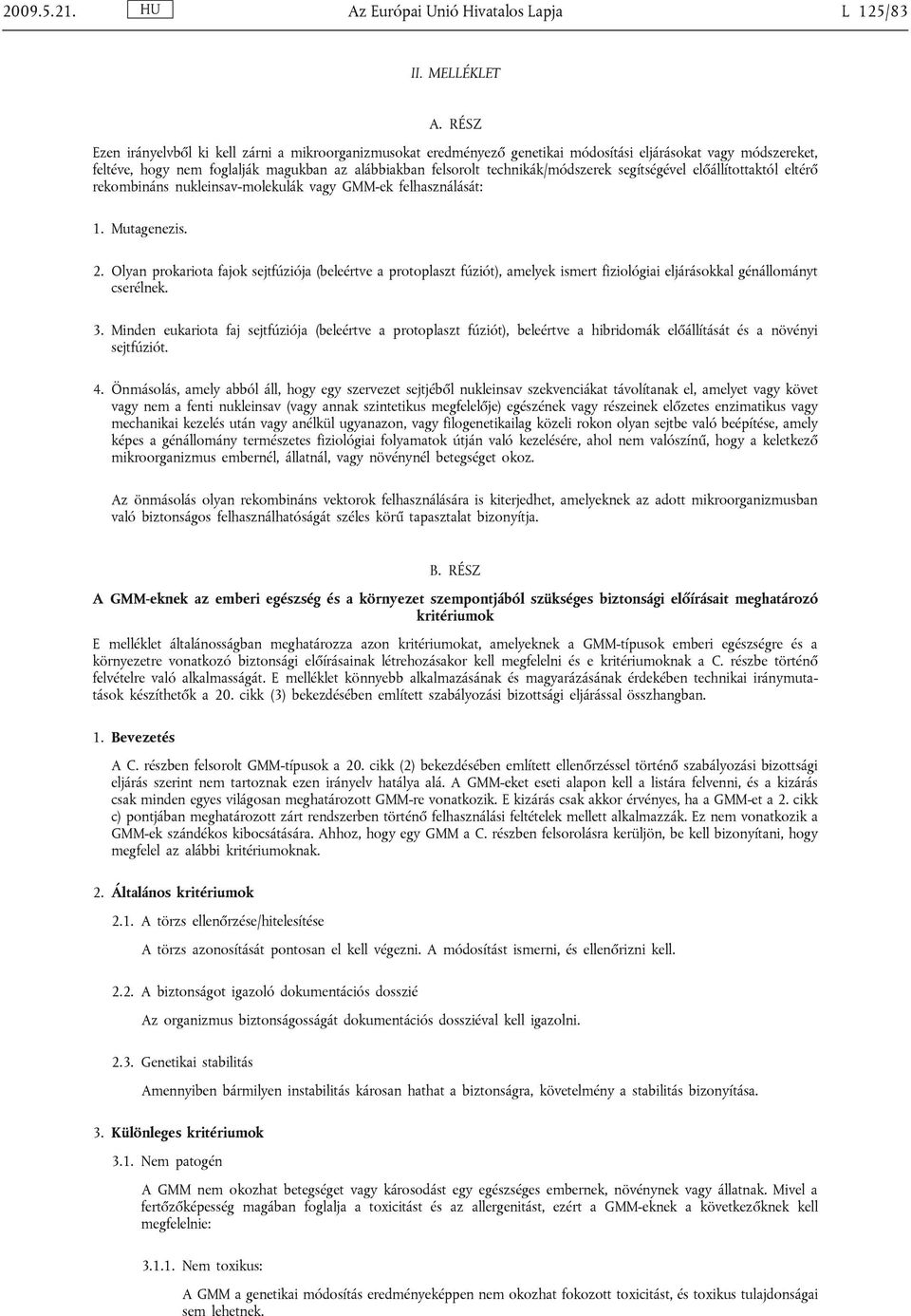 technikák/módszerek segítségével előállítottaktól eltérő rekombináns nukleinsav-molekulák vagy GMM-ek felhasználását: 1. Mutagenezis. 2.