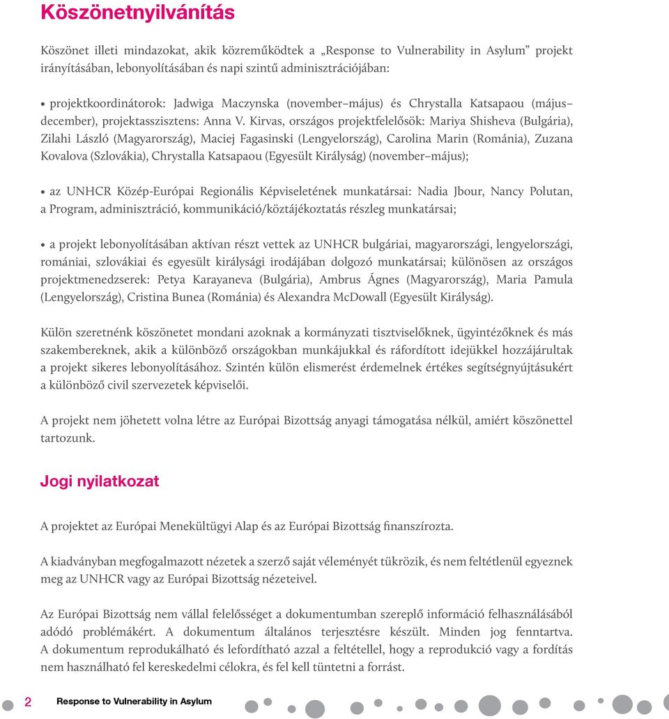 Kirvas, országos projektfelelősök: Mariya Shisheva (Bulgária), Zilahi László (Magyarország), Maciej Fagasinski (Lengyelország), Carolina Marin (Románia), Zuzana Kovalova (Szlovákia), Chrystalla
