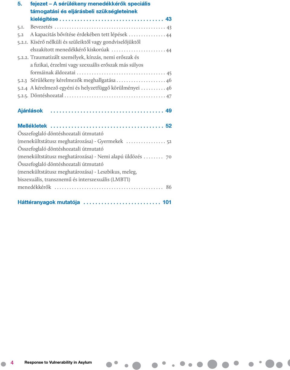 ..46 5.2.5. Döntéshozatal...47 Ajánlások... 49 Mellékletek... 52 Összefoglaló döntéshozatali útmutató (menekültstátusz meghatározása) - Gyermekek.