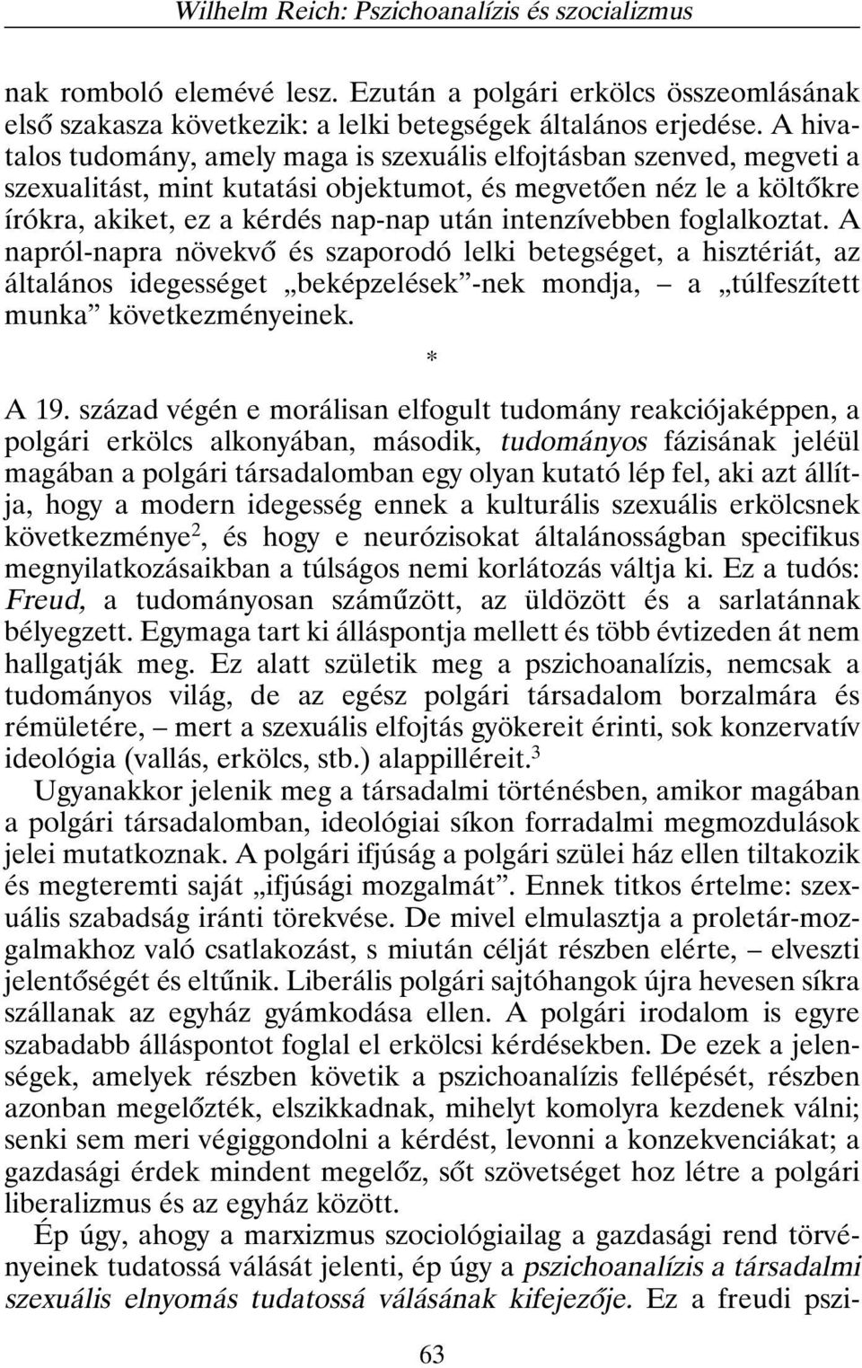 intenzívebben foglalkoztat. A napról-napra növekvõ és szaporodó lelki betegséget, a hisztériát, az általános idegességet beképzelések -nek mondja, a túlfeszített munka következményeinek. * A 19.