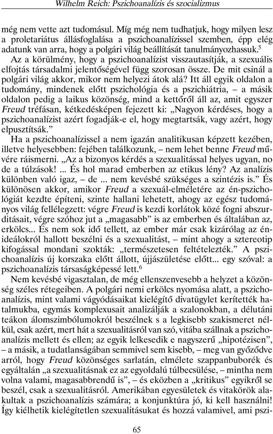 5 Az a körülmény, hogy a pszichoanalízist visszautasítják, a szexuális elfojtás társadalmi jelentõségével függ szorosan össze. De mit csinál a polgári világ akkor, mikor nem helyezi átok alá?