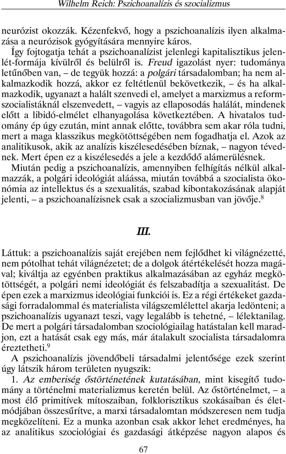 Freud igazolást nyer: tudománya letûnõben van, de tegyük hozzá: a polgári társadalomban; ha nem alkalmazkodik hozzá, akkor ez feltétlenül bekövetkezik, és ha alkalmazkodik, ugyanazt a halált szenvedi