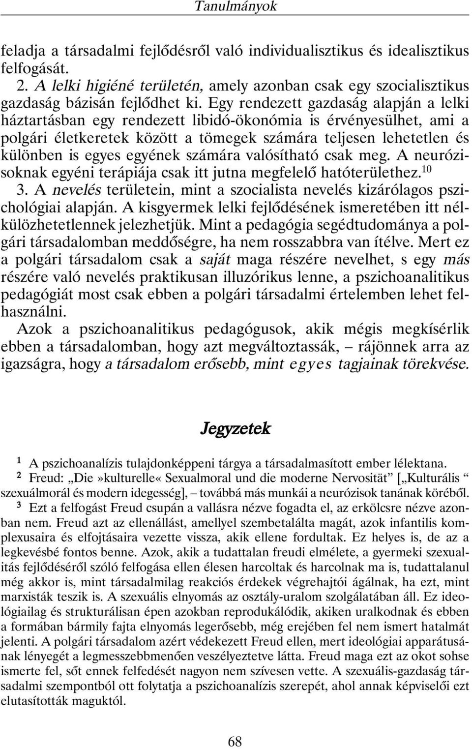 számára valósítható csak meg. A neurózisoknak egyéni terápiája csak itt jutna megfelelõ hatóterülethez. 10 3. A nevelés területein, mint a szocialista nevelés kizárólagos pszichológiai alapján.