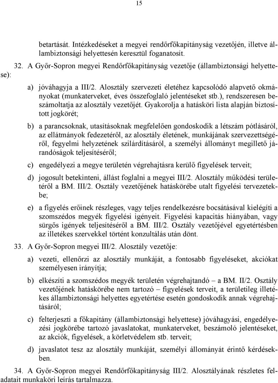 Alosztály szervezeti életéhez kapcsolódó alapvető okmányokat (munkaterveket, éves összefoglaló jelentéseket stb.), rendszeresen beszámoltatja az alosztály vezetőjét.