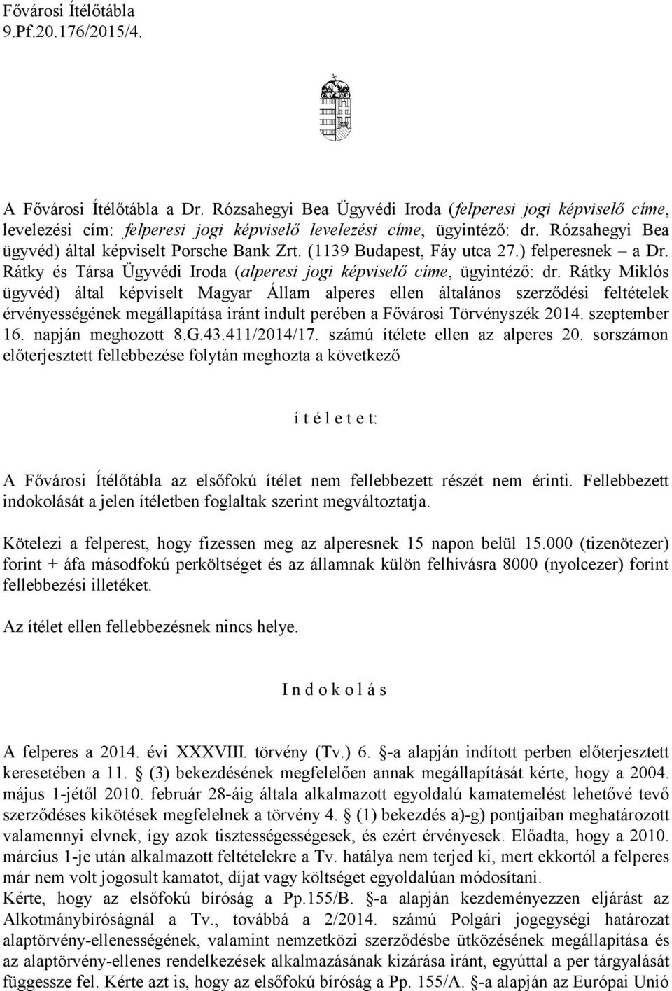 Rátky Miklós ügyvéd) által képviselt Magyar Állam alperes ellen általános szerződési feltételek érvényességének megállapítása iránt indult perében a Fővárosi Törvényszék 2014. szeptember 16.