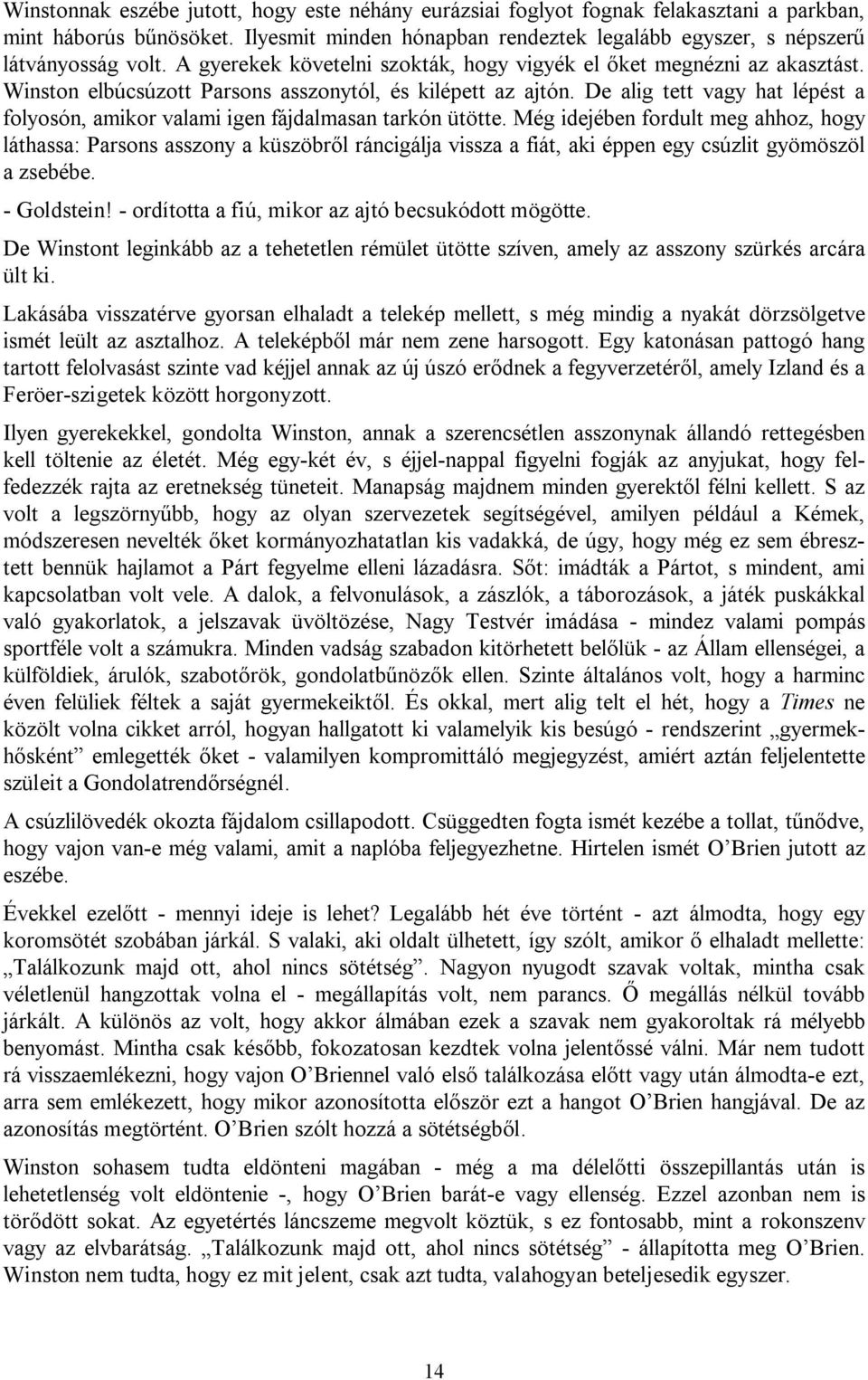 De alig tett vagy hat lépést a folyosón, amikor valami igen fájdalmasan tarkón ütötte.