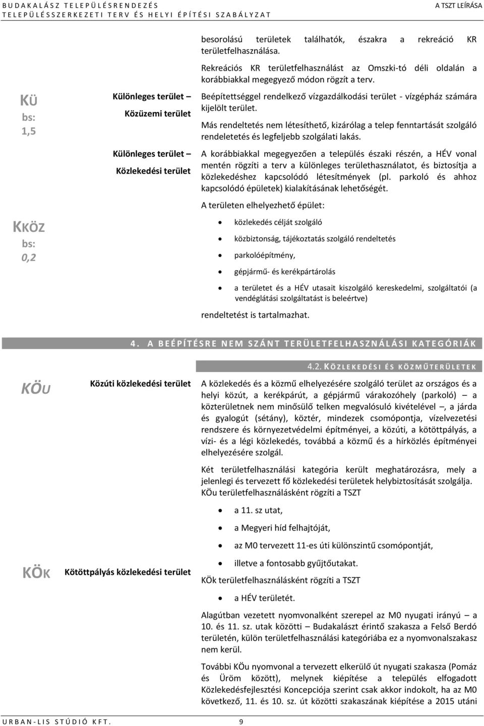 Más rendeltetés nem létesíthető, kizárólag a telep fenntartását szolgáló rendeletetés és legfeljebb szolgálati lakás.