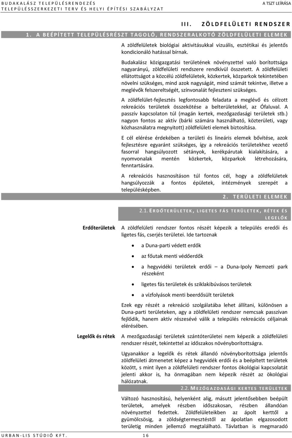 kondicionáló hatással bírnak. Budakalász közigazgatási területének növényzettel való borítottsága nagyarányú, zöldfelületi rendszere rendkívül összetett.