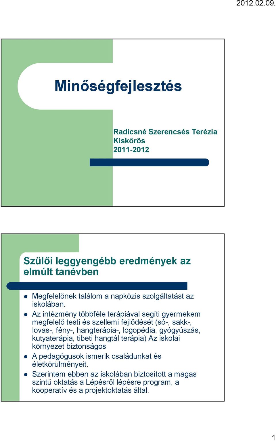 Az intézmény többféle terápiával segíti gyermekem megfelelı testi és szellemi fejlıdését (só-, sakk-, lovas-, fény-, hangterápia-, logopédia,