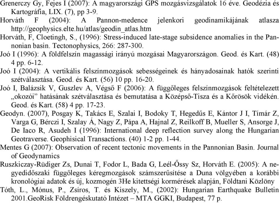 , (1996): Stress-induced late-stage subsidence anomalies in the Pannonian basin. Tectonophysics, 266: 287-300. Joó I (1996): A földfelszín magassági irányú mozgásai Magyarországon. Geod. és Kart.