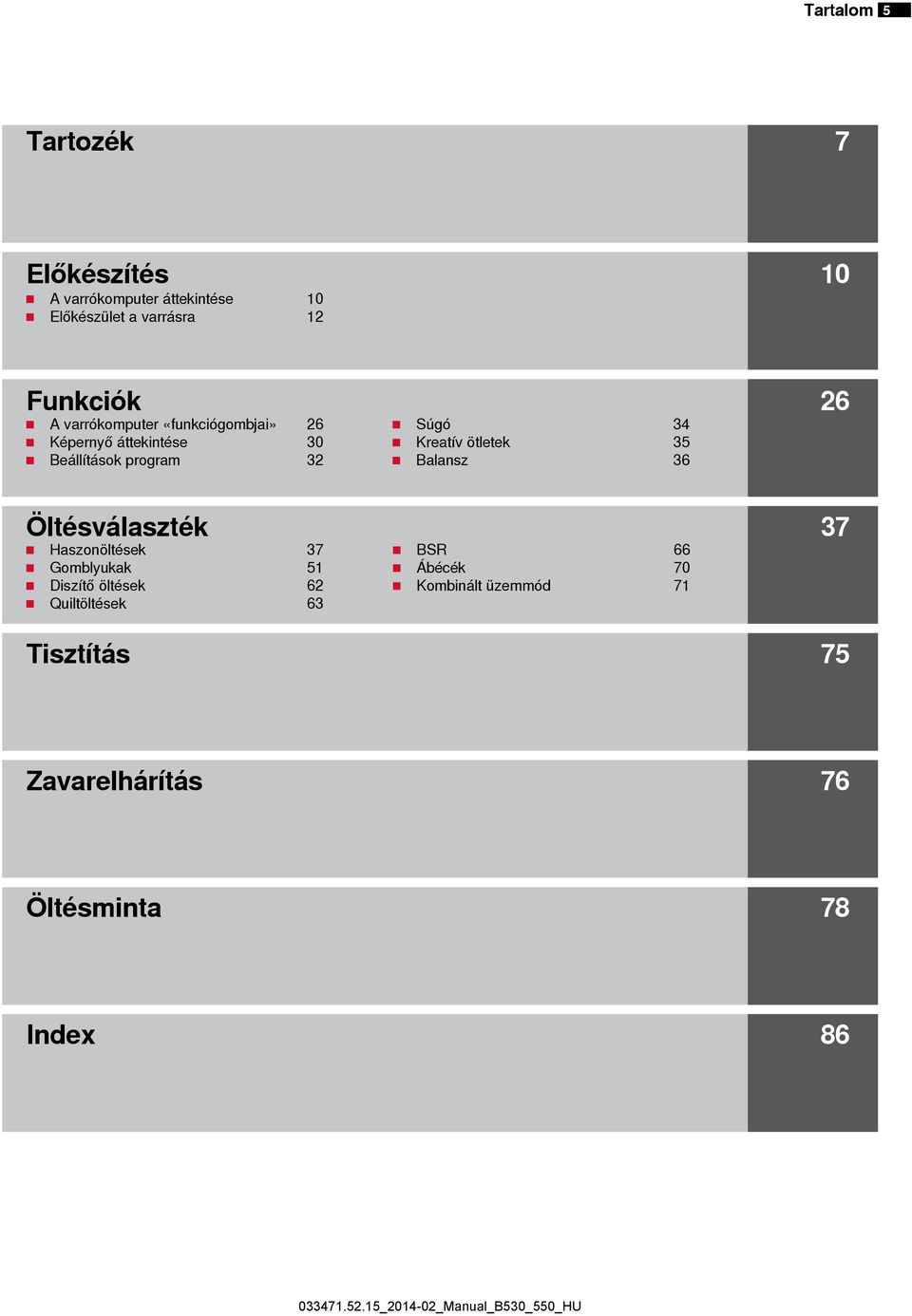 34 Kreatív ötletek 35 Balansz 36 Öltésválaszték 37 Haszonöltések 37 Gomblyukak 51 Diszítő öltések 62