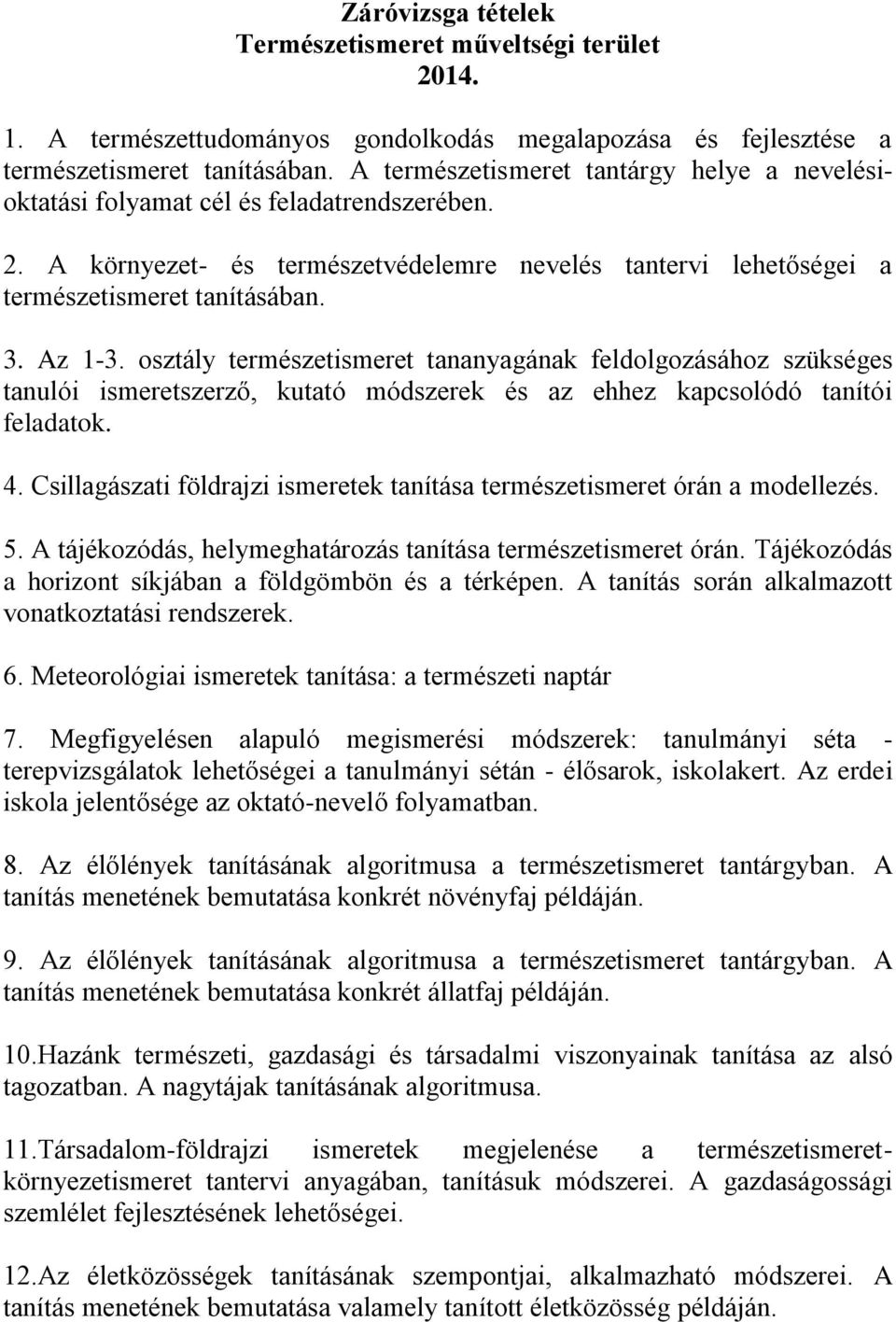 osztály természetismeret tananyagának feldolgozásához szükséges tanulói ismeretszerző, kutató módszerek és az ehhez kapcsolódó tanítói feladatok. 4.