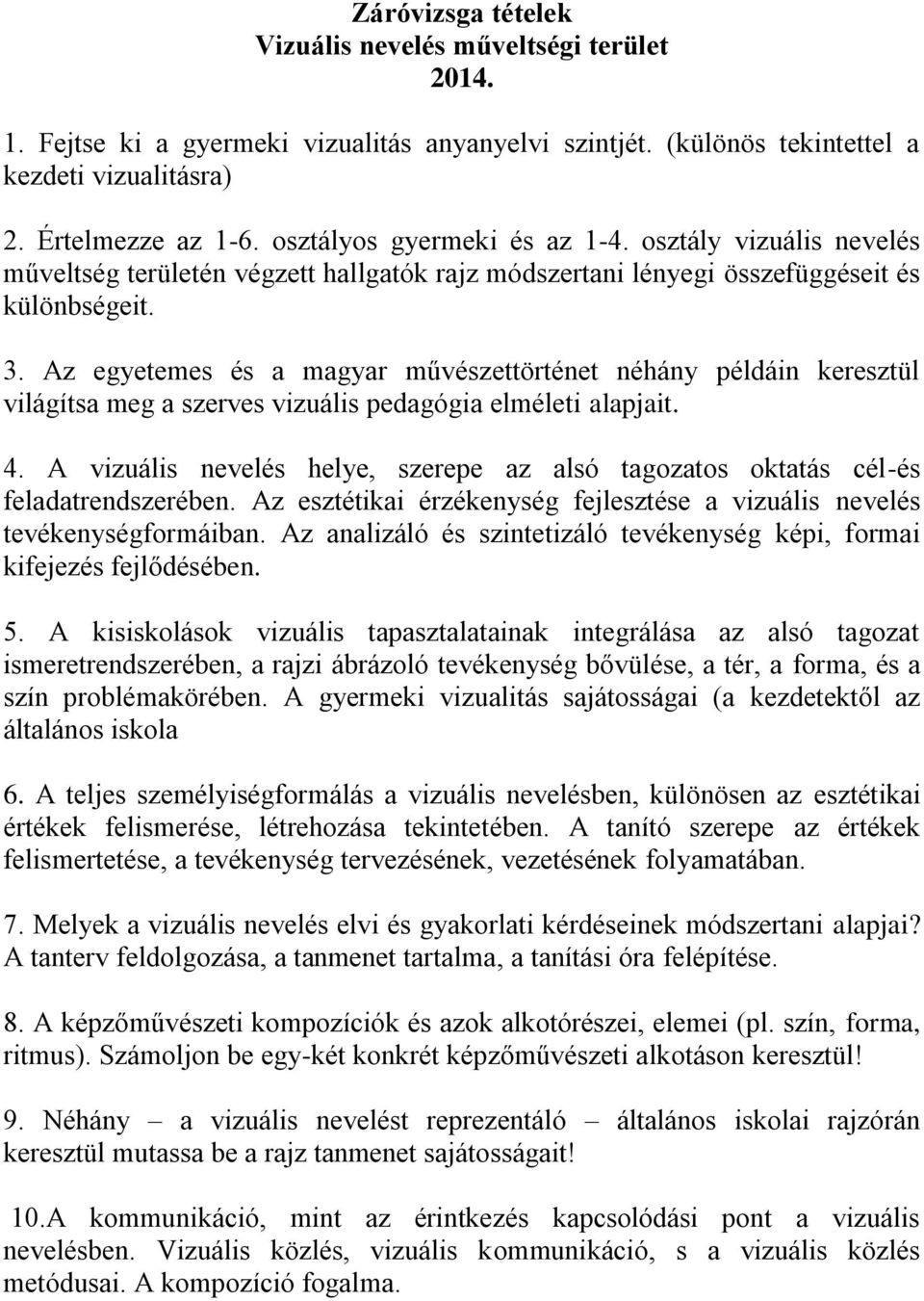Az egyetemes és a magyar művészettörténet néhány példáin keresztül világítsa meg a szerves vizuális pedagógia elméleti alapjait. 4.