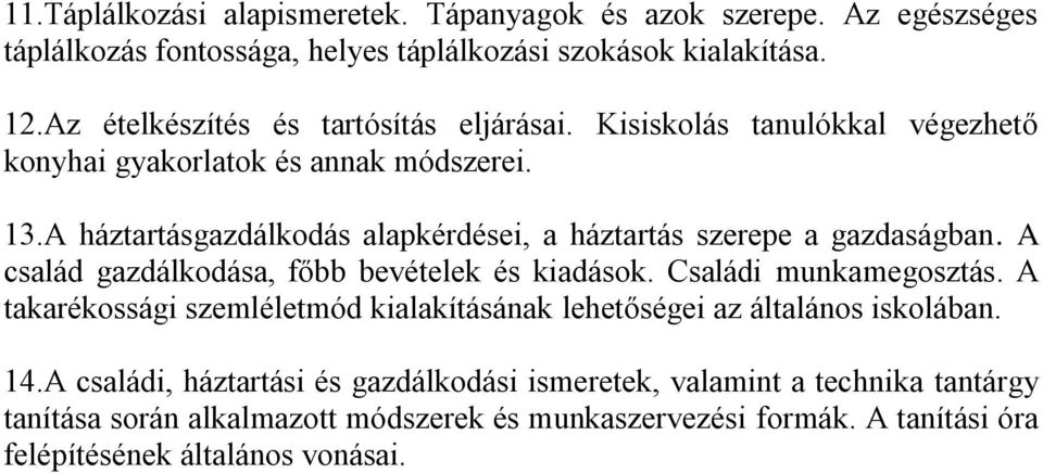 A háztartásgazdálkodás alapkérdései, a háztartás szerepe a gazdaságban. A család gazdálkodása, főbb bevételek és kiadások. Családi munkamegosztás.