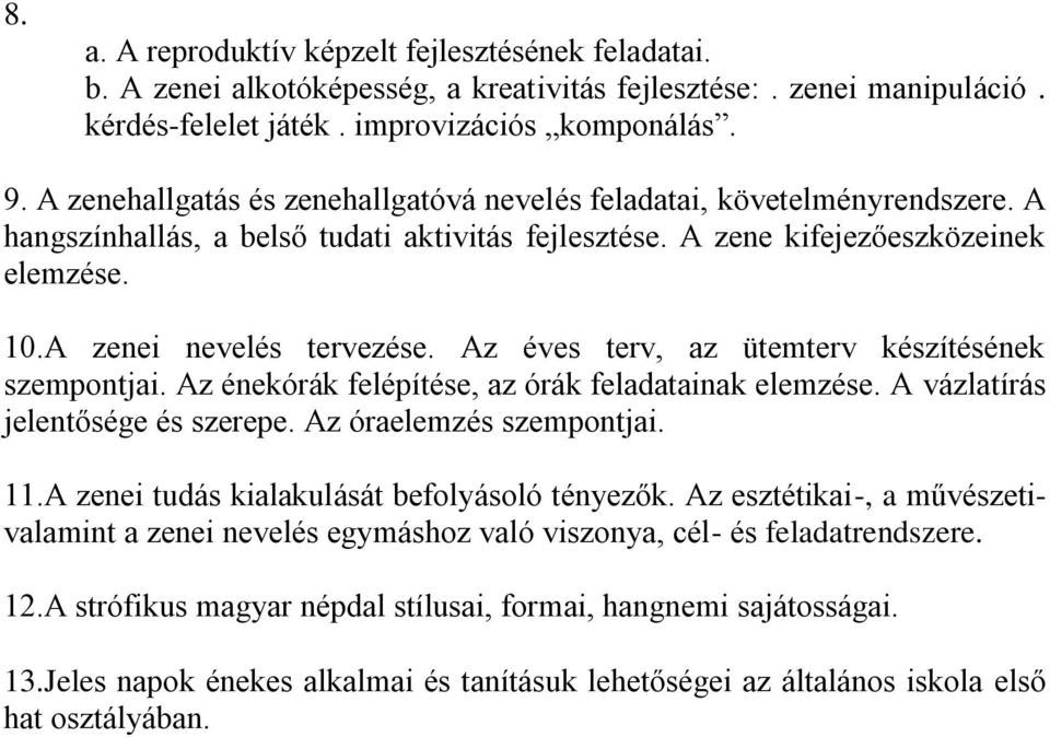 Az éves terv, az ütemterv készítésének szempontjai. Az énekórák felépítése, az órák feladatainak elemzése. A vázlatírás jelentősége és szerepe. Az óraelemzés szempontjai. 11.