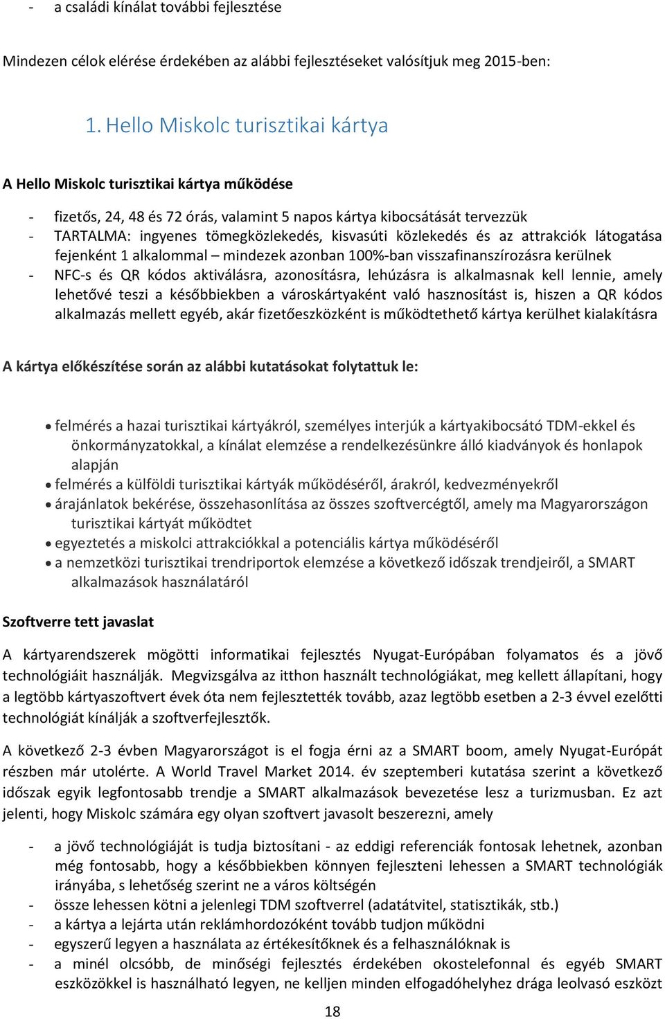 kisvasúti közlekedés és az attrakciók látogatása fejenként 1 alkalommal mindezek azonban 100%-ban visszafinanszírozásra kerülnek - NFC-s és QR kódos aktiválásra, azonosításra, lehúzásra is