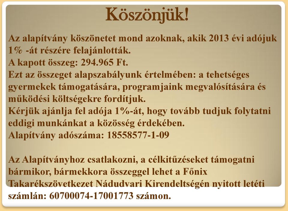 Kérjük ajánlja fel adója 1%-át, hogy tovább tudjuk folytatni eddigi munkánkat a közösség érdekében.