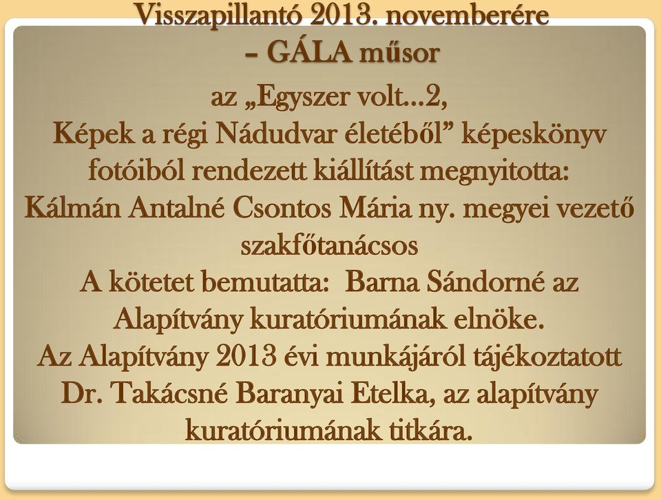 rendezett kiállítást megnyitotta: Kálmán Antalné Csontos Mária ny.