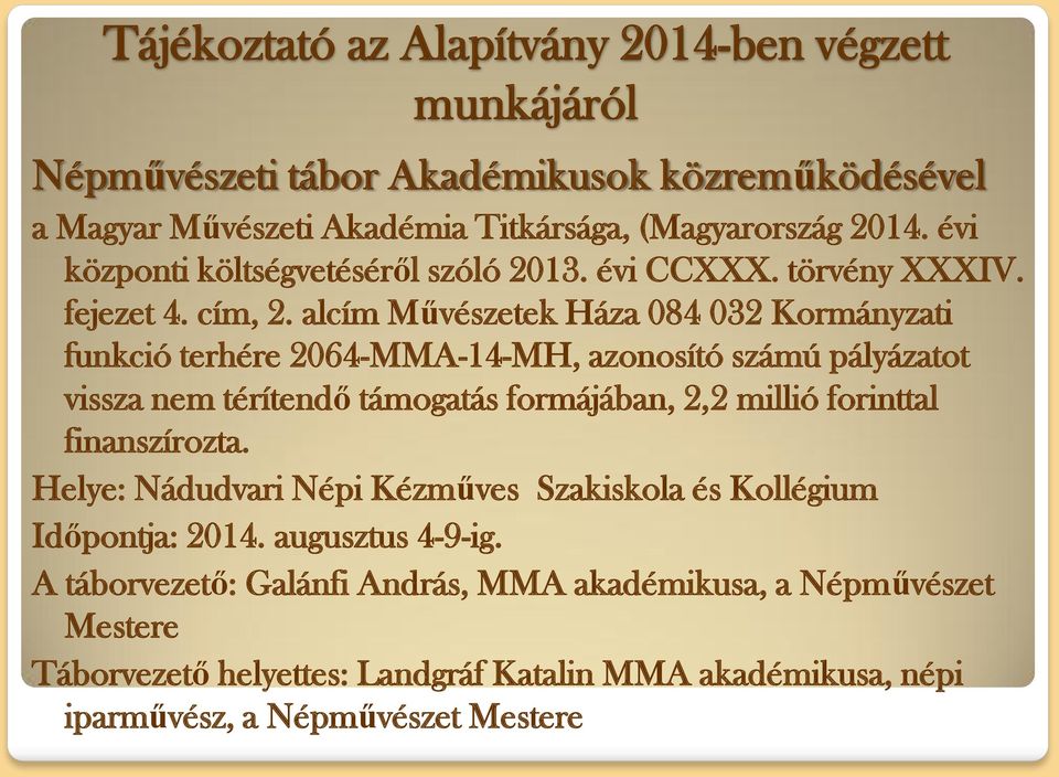 alcím Művészetek Háza 084 032 Kormányzati funkció terhére 2064-MMA-14-MH, azonosító számú pályázatot vissza nem térítendő támogatás formájában, 2,2 millió forinttal