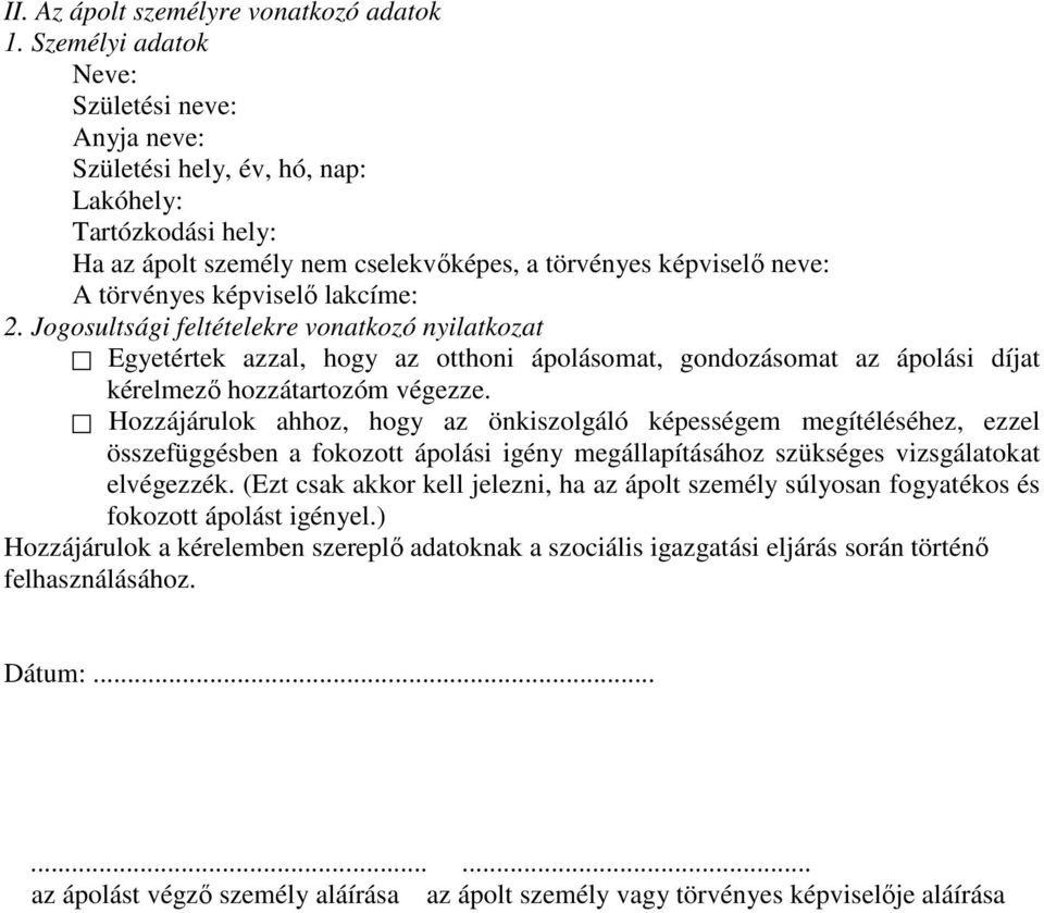 Hozzájárulok ahhoz, hogy az önkiszolgáló képességem megítéléséhez, ezzel összefüggésben a fokozott ápolási igény megállapításához szükséges vizsgálatokat elvégezzék.