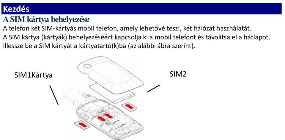 A SIM kártya (kártyák) behelyezéséért kapcsolja ki a mobil telefont és