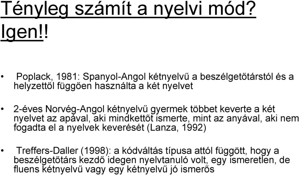 Norvég-Angol kétnyelvű gyermek többet keverte a két nyelvet az apával, aki mindkettőt ismerte, mint az anyával, aki nem