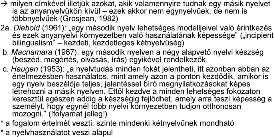 Macnamara (1967): egy második nyelven a négy alapvető nyelvi készség (beszéd, megértés, olvasás, írás) egyikével rendelkezők c.