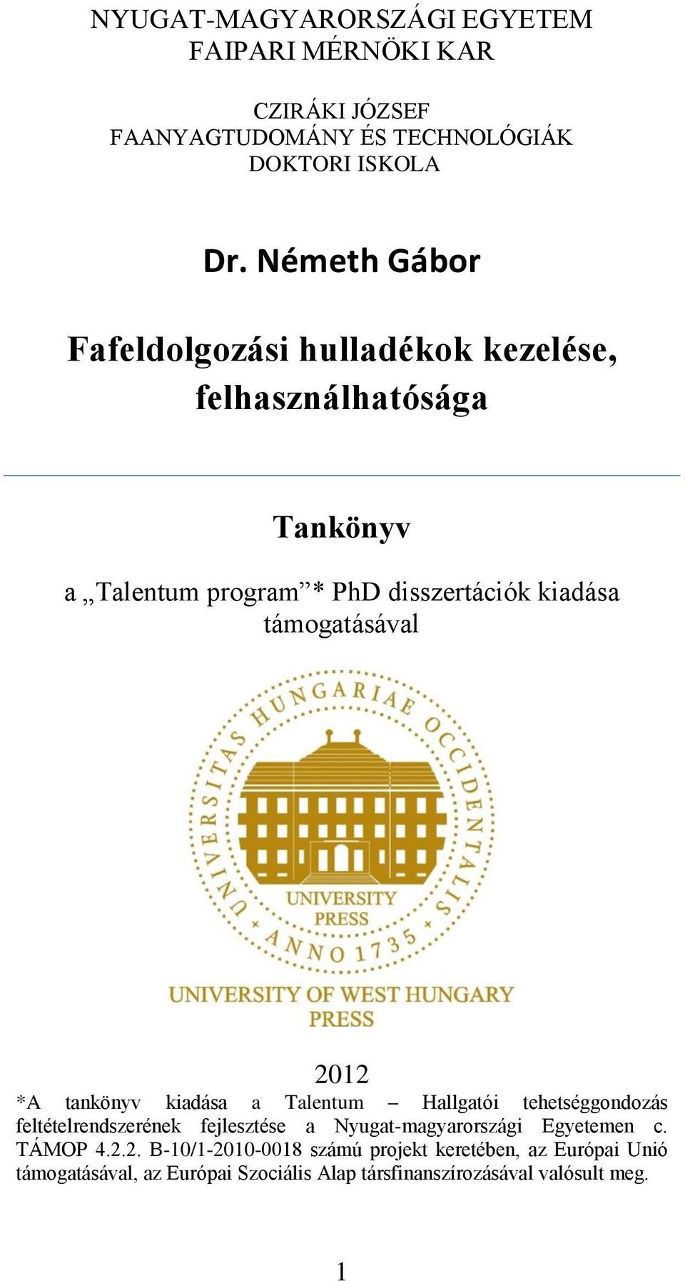 támogatásával 2012 *A tankönyv kiadása a Talentum Hallgatói tehetséggondozás feltételrendszerének fejlesztése a Nyugat-magyarországi