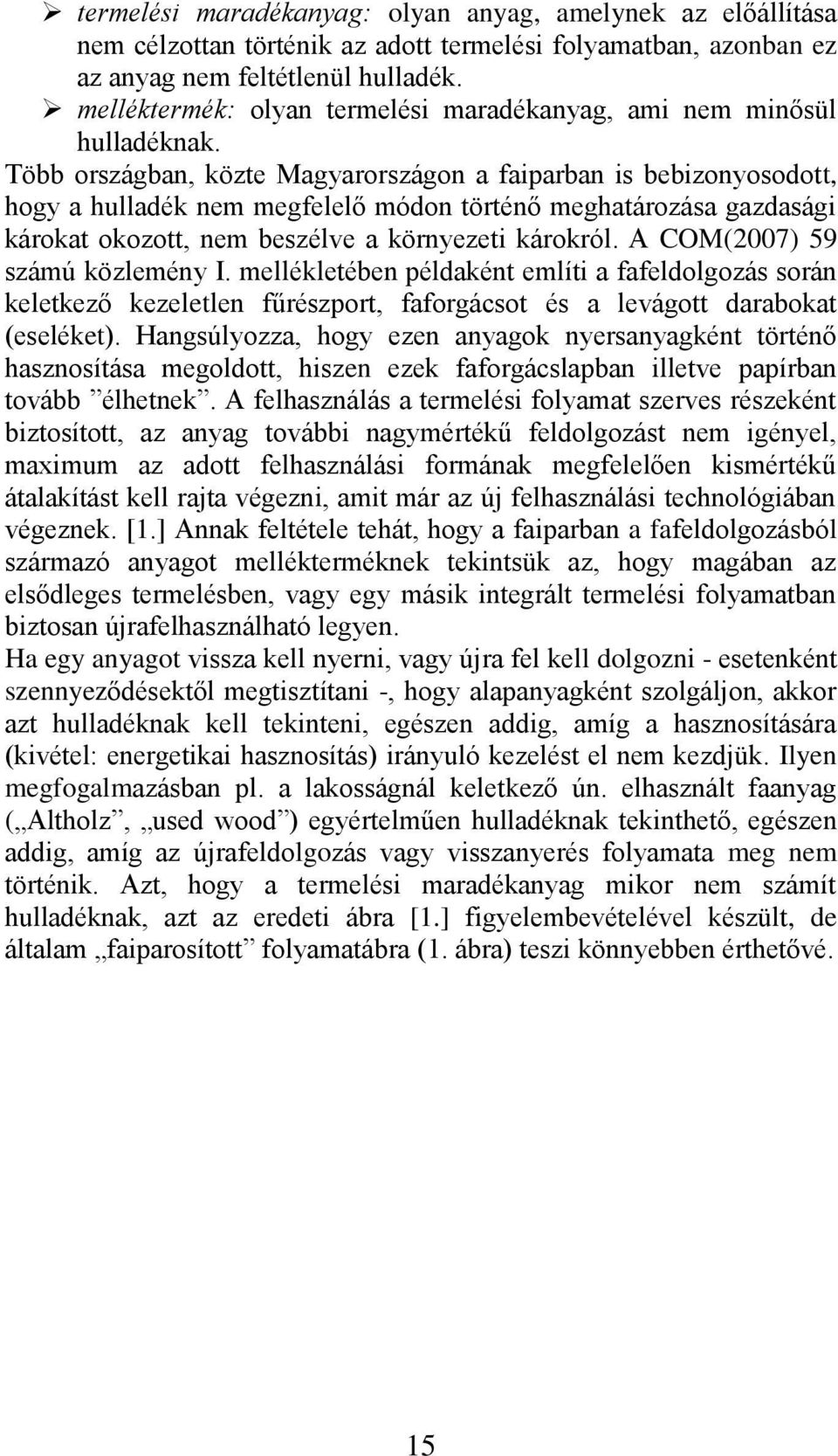 Több országban, közte Magyarországon a faiparban is bebizonyosodott, hogy a hulladék nem megfelelő módon történő meghatározása gazdasági károkat okozott, nem beszélve a környezeti károkról.