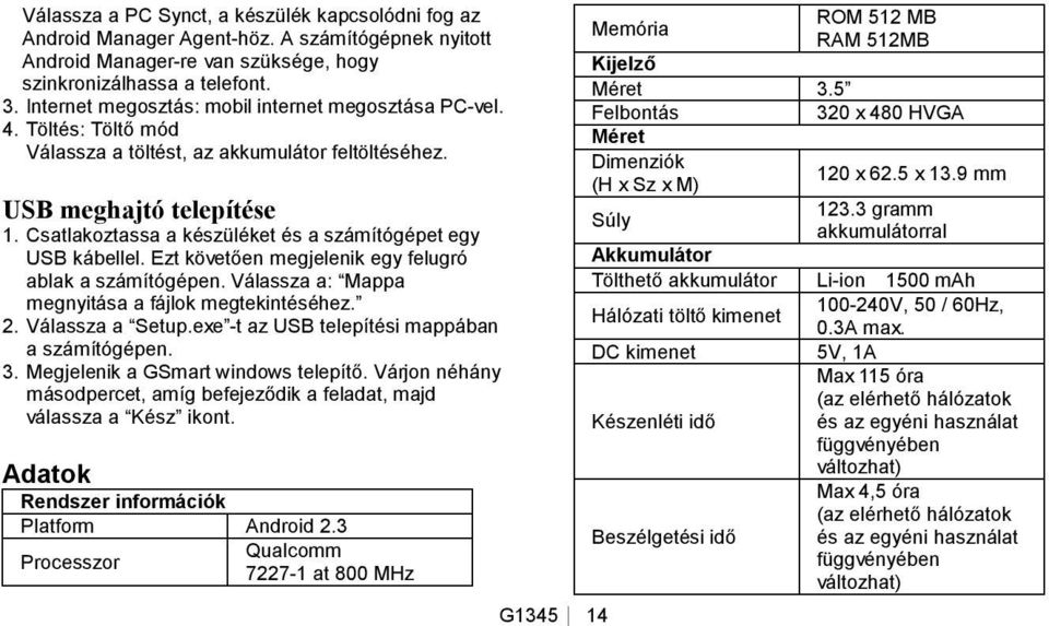 Csatlakoztassa a készüléket és a számítógépet egy USB kábellel. Ezt követően megjelenik egy felugró ablak a számítógépen. Válassza a: Mappa megnyitása a fájlok megtekintéséhez. 2. Válassza a Setup.