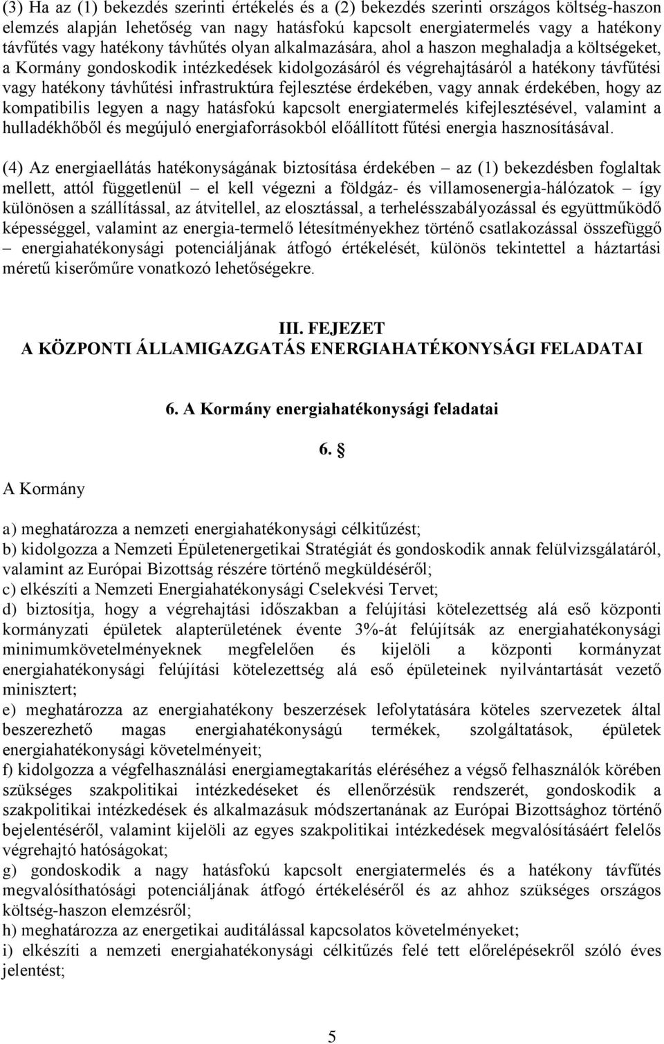 infrastruktúra fejlesztése érdekében, vagy annak érdekében, hogy az kompatibilis legyen a nagy hatásfokú kapcsolt energiatermelés kifejlesztésével, valamint a hulladékhőből és megújuló