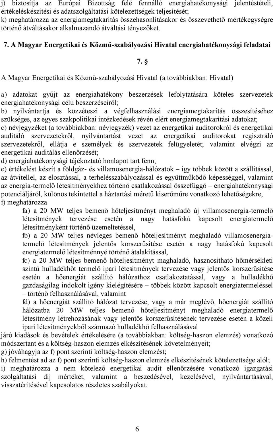 A Magyar Energetikai és Közmű-szabályozási Hivatal energiahatékonysági feladatai A Magyar Energetikai és Közmű-szabályozási Hivatal (a továbbiakban: Hivatal) 7.