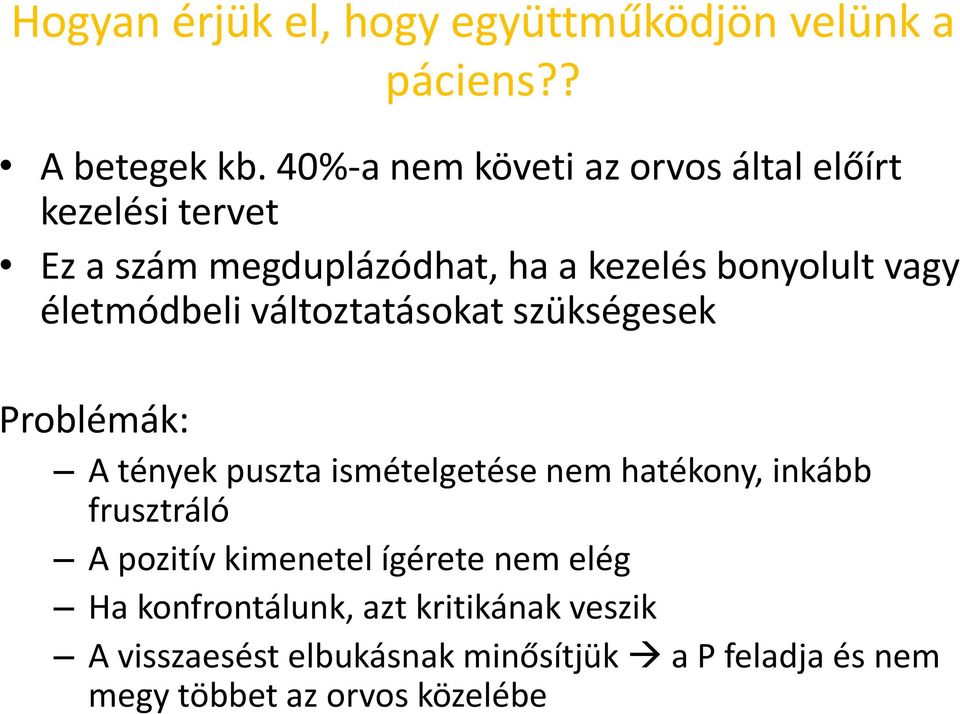 életmódbeli változtatásokat szükségesek Problémák: A tények puszta ismételgetése nem hatékony, inkább frusztráló