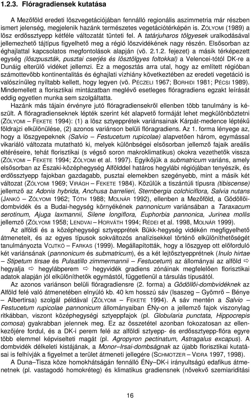 Elsősorban az éghajlattal kapcsolatos megfontolások alapján (vö. 2.