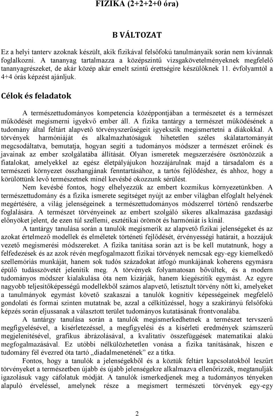 Célok és feladatok A természettudományos kompetencia középpontjában a természetet és a természet működését megismerni igyekvő ember áll.