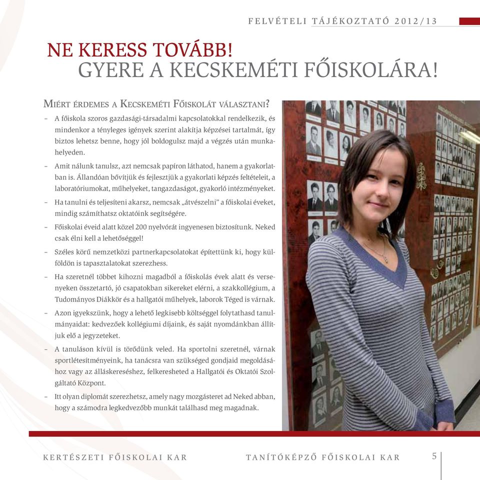 után munkahelyeden. Amit nálunk tanulsz, azt nemcsak papíron láthatod, hanem a gyakorlatban is.