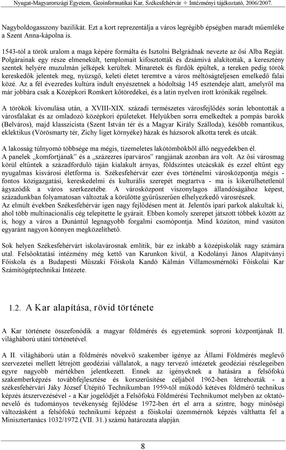 Polgárainak egy része elmenekült, templomait kifosztották és dzsámivá alakították, a keresztény szentek helyére muzulmán jelképek kerültek.