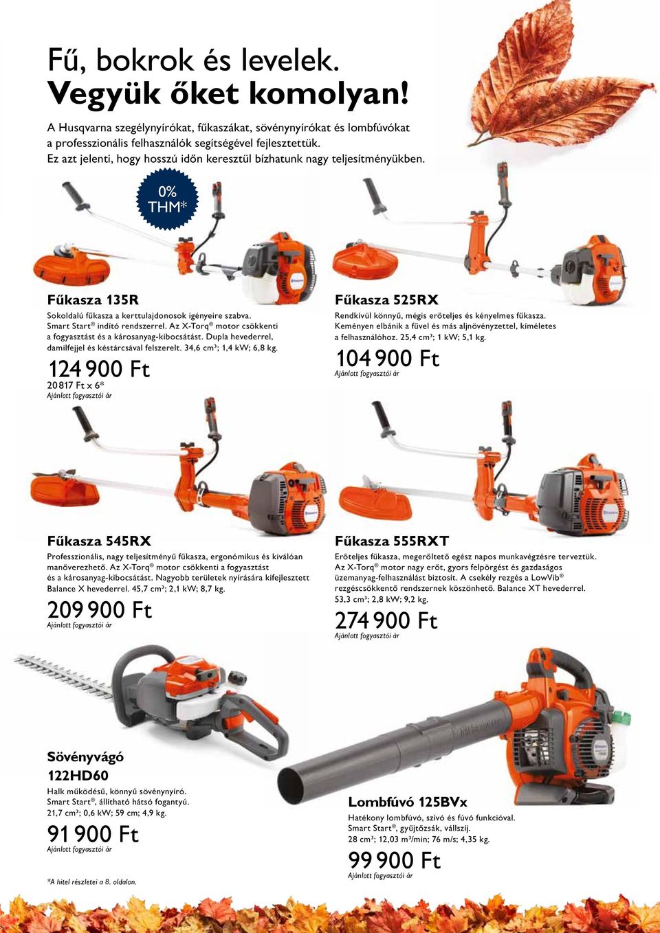 Az X-Torq motor csökkenti a fogyasztást és a károsanyag-kibocsátást. Dupla hevederrel, damilfejjel és késtárcsával felszerelt. 34,6 cm³; 1,4 kw; 6,8 kg.