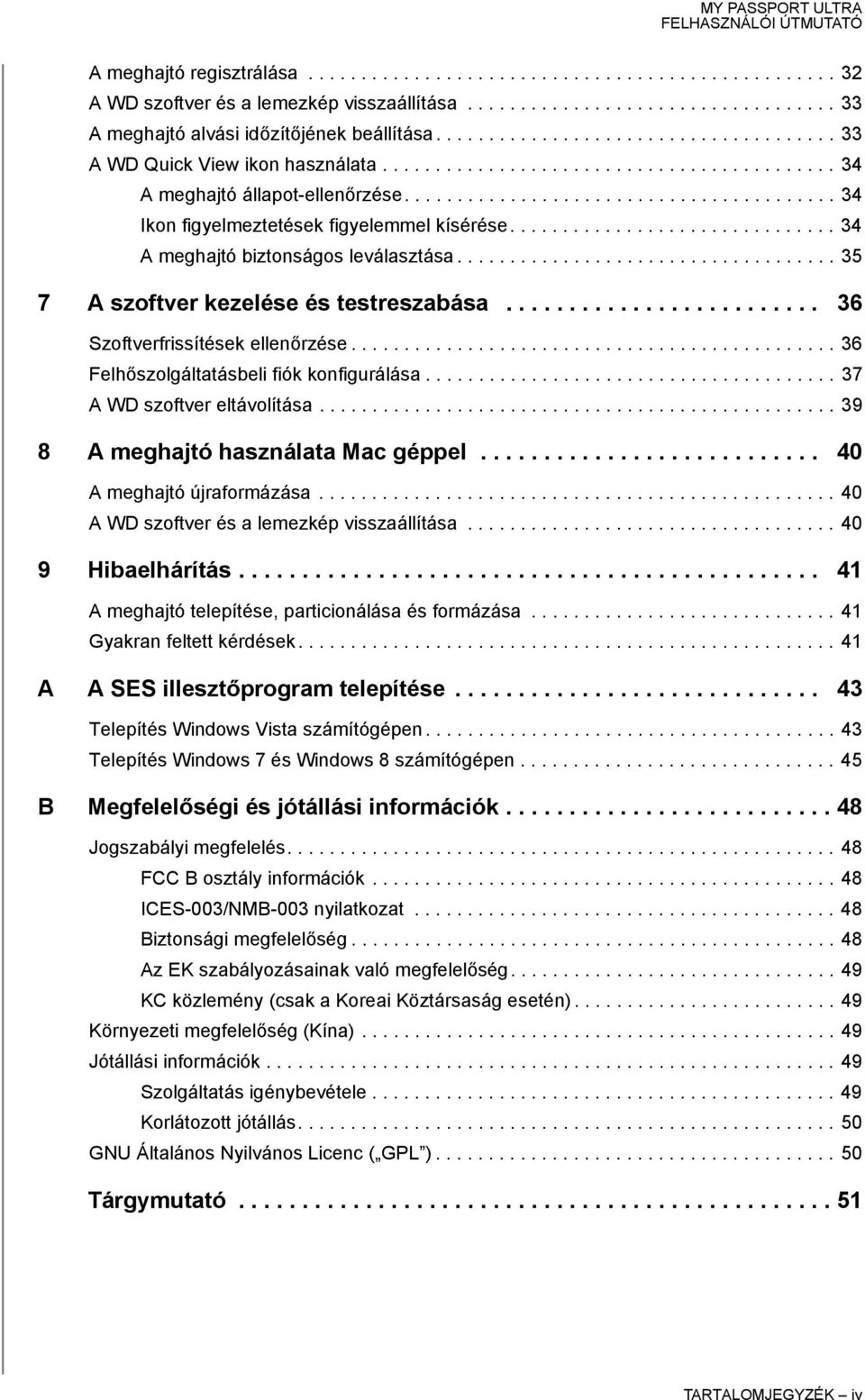 .............................. 34 A meghajtó biztonságos leválasztása.................................... 35 7 A szoftver kezelése és testreszabása......................... 36 Szoftverfrissítések ellenőrzése.