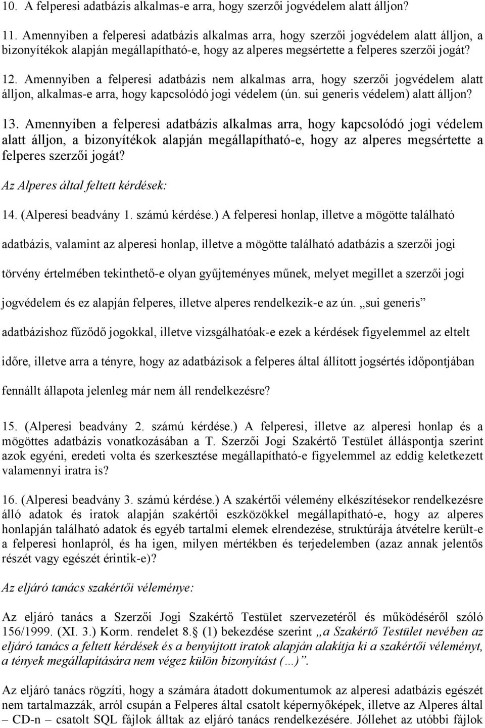 Amennyiben a felperesi adatbázis nem alkalmas arra, hogy szerzői jogvédelem alatt álljon, alkalmas-e arra, hogy kapcsolódó jogi védelem (ún. sui generis védelem) alatt álljon? 13.