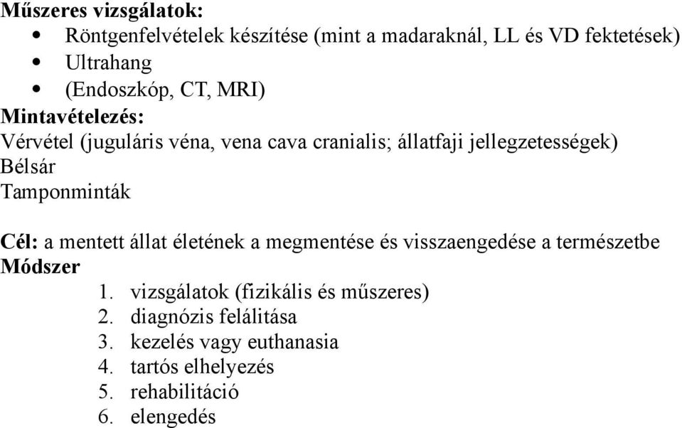 Tamponminták Cél: a mentett állat életének a megmentése és visszaengedése a természetbe Módszer 1.